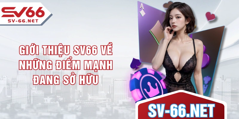 Giới thiệu SV66 về những điểm mạnh đang sở hữu