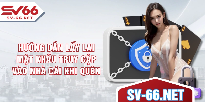Hướng dẫn lấy lại mật khẩu truy cập vào nhà cái khi quên