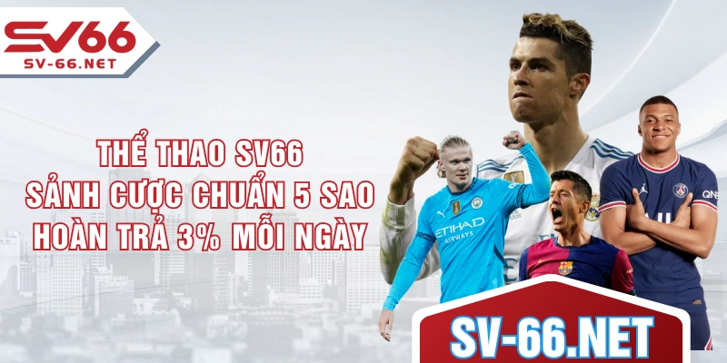 Thể Thao SV66 - Sảnh Cược Chuẩn 5 Sao Hoàn Trả 3% Mỗi Ngày