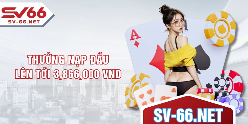 Thưởng nạp đầu lên tới 3,866,000 VND