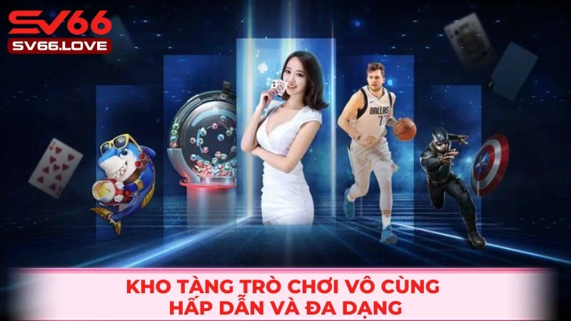 Vô vàn thể loại trò chơi cực kỳ hấp dẫn